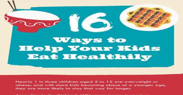 16 Ways To Help Kids To Eat Healthy Infographic