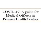 COVID-19 - A guide for Medical Officers in Primary Health Centres