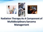 Radiation Therapy As A Component of Multidisciplinary Sarcoma Management